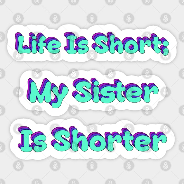 Life Is Short My Sister Is Shorter Retro Sticker by groovypopart